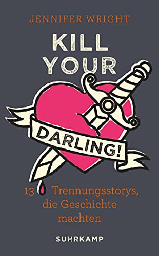 Kill your Darling!: 13 Trennungsstorys, die Geschichte machten (suhrkamp taschenbuch) von Suhrkamp Verlag